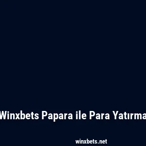 Winxbets Papara ile Para Yatırma