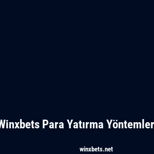 Winxbets Para Yatırma Yöntemleri